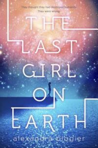 a graphic of the book cover for the last girl on earth by alexandra blogier