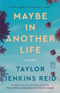 maybe in another life by Taylor jenkins Reid