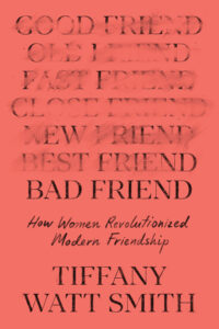 bad friend by Tiffany Watt Smith