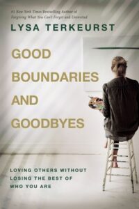good boundaries and goodbyes by Lisa terkeurst